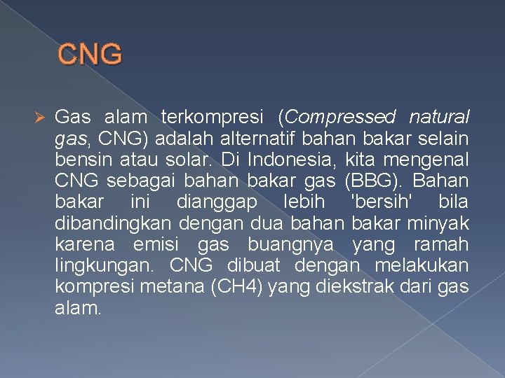 CNG Ø Gas alam terkompresi (Compressed natural gas, CNG) adalah alternatif bahan bakar selain