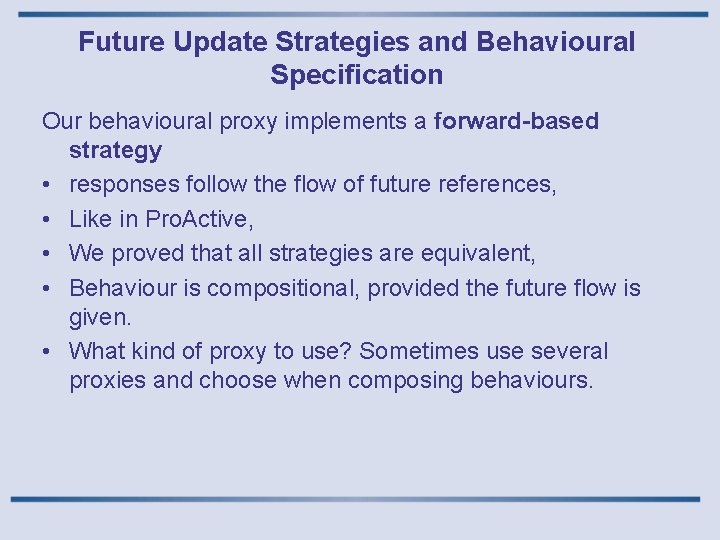 Future Update Strategies and Behavioural Specification Our behavioural proxy implements a forward-based strategy •