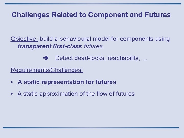 Challenges Related to Component and Futures Objective: build a behavioural model for components using