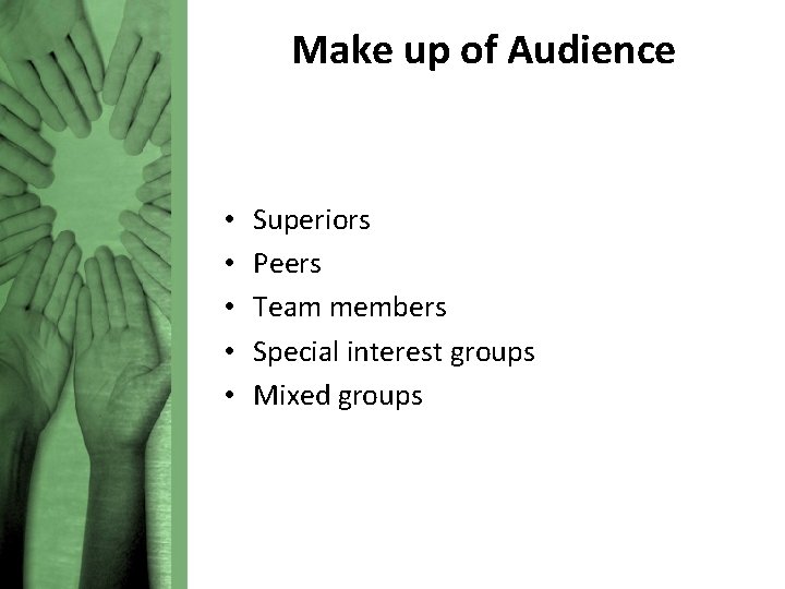 Make up of Audience • • • Superiors Peers Team members Special interest groups