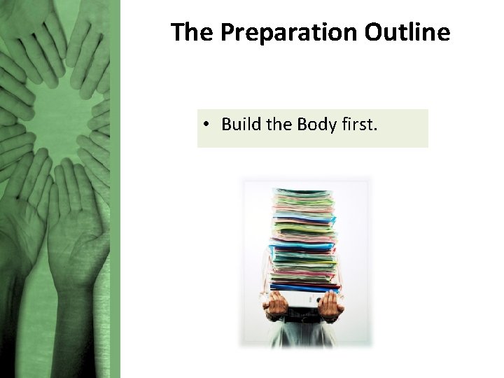 The Preparation Outline • Build the Body first. 