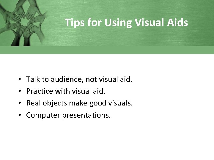Tips for Using Visual Aids • • Talk to audience, not visual aid. Practice