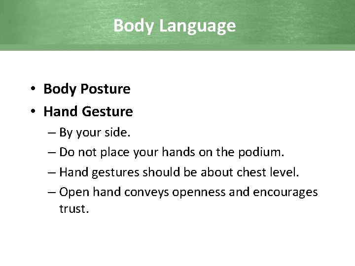 Body Language • Body Posture • Hand Gesture – By your side. – Do