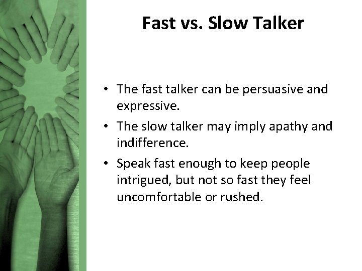 Fast vs. Slow Talker • The fast talker can be persuasive and expressive. •