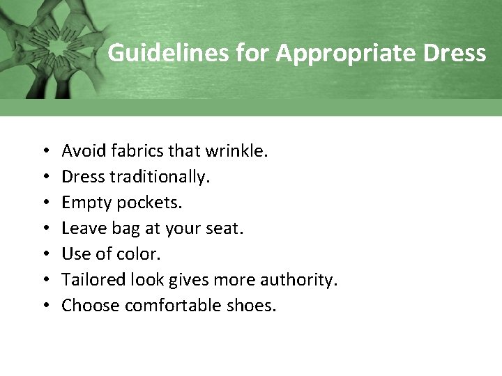 Guidelines for Appropriate Dress • • Avoid fabrics that wrinkle. Dress traditionally. Empty pockets.