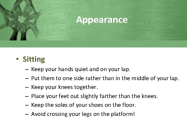 Appearance • Sitting – – – Keep your hands quiet and on your lap.