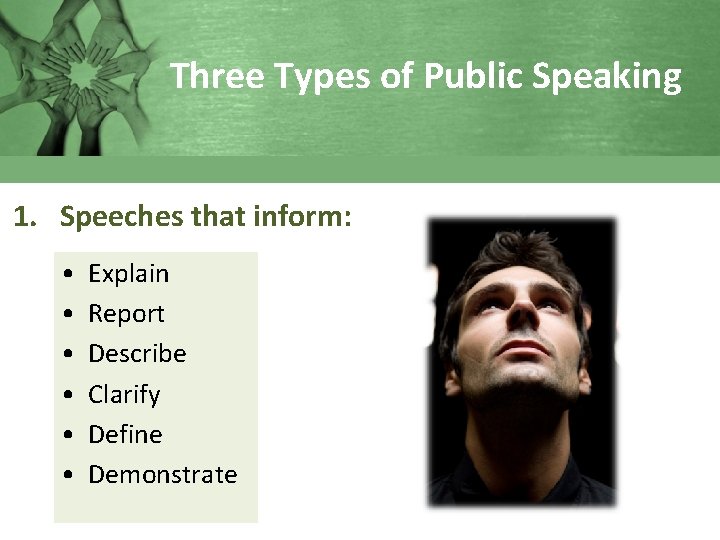 Three Types of Public Speaking 1. Speeches that inform: • • • Explain Report