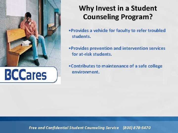 Why Invest in a Student Counseling Program? • Provides a vehicle for faculty to