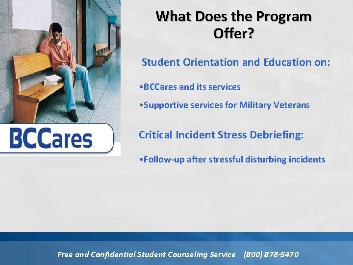 What Does the Program Offer? Student Orientation and Education on: • BCCares and its