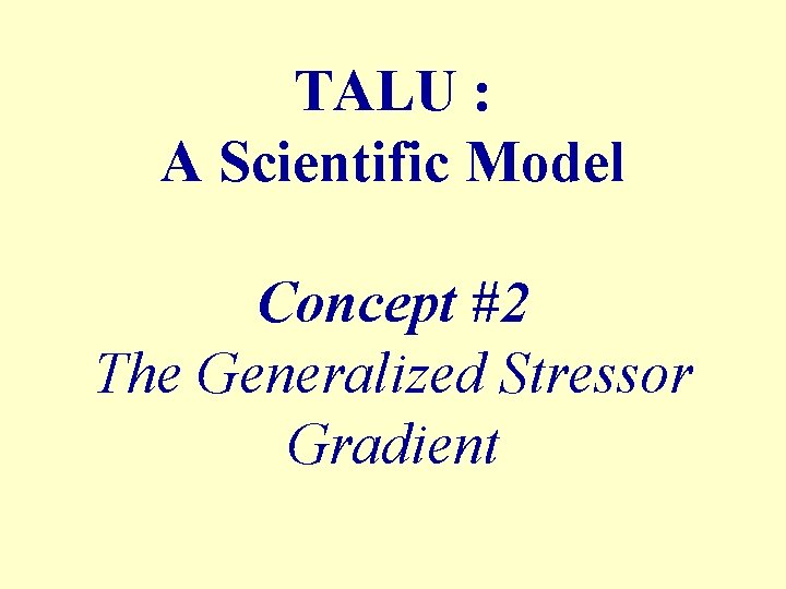 TALU : A Scientific Model Concept #2 The Generalized Stressor Gradient 