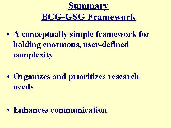 Summary BCG-GSG Framework • A conceptually simple framework for holding enormous, user-defined complexity •