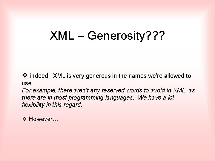 XML – Generosity? ? ? v indeed! XML is very generous in the names