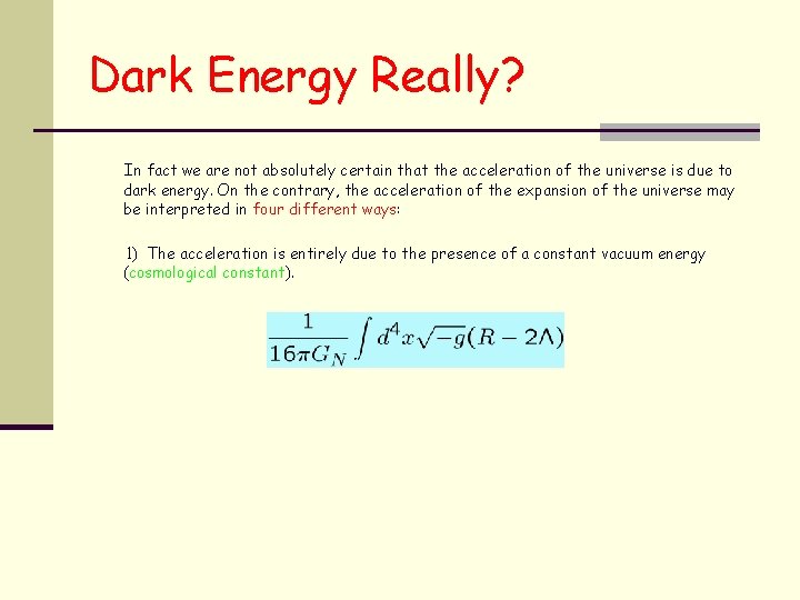 Dark Energy Really? In fact we are not absolutely certain that the acceleration of