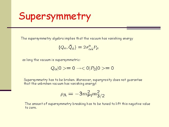 Supersymmetry The supersymmetry algebra implies that the vacuum has vanishing energy as long the