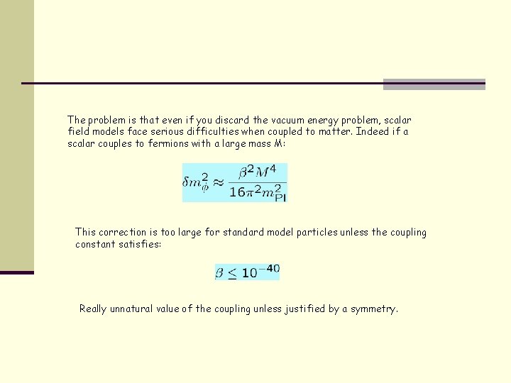 The problem is that even if you discard the vacuum energy problem, scalar field