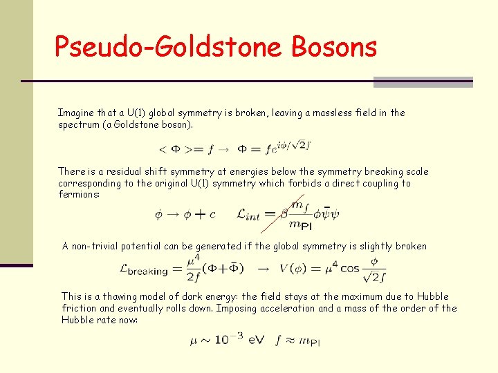 Pseudo-Goldstone Bosons Imagine that a U(1) global symmetry is broken, leaving a massless field