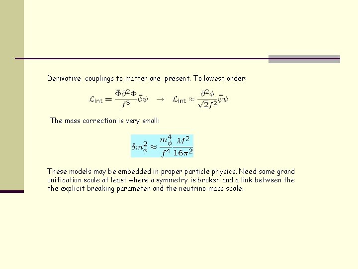 Derivative couplings to matter are present. To lowest order: The mass correction is very