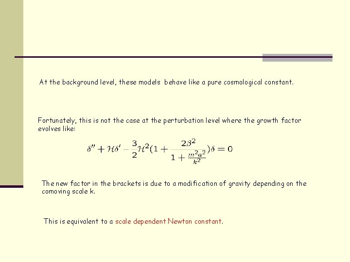 At the background level, these models behave like a pure cosmological constant. Fortunately, this