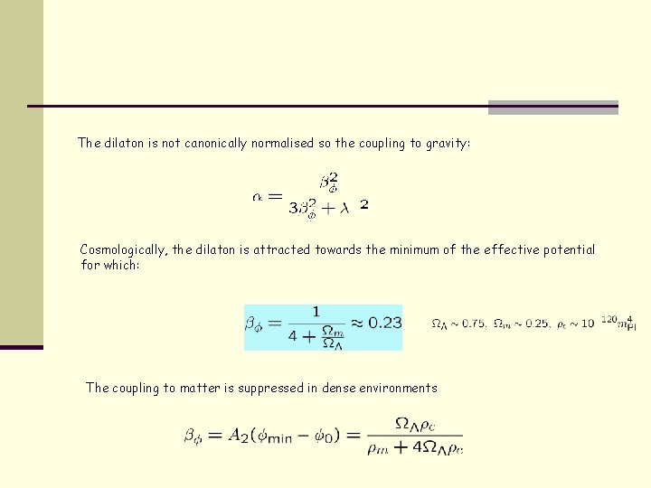 The dilaton is not canonically normalised so the coupling to gravity: Cosmologically, the dilaton