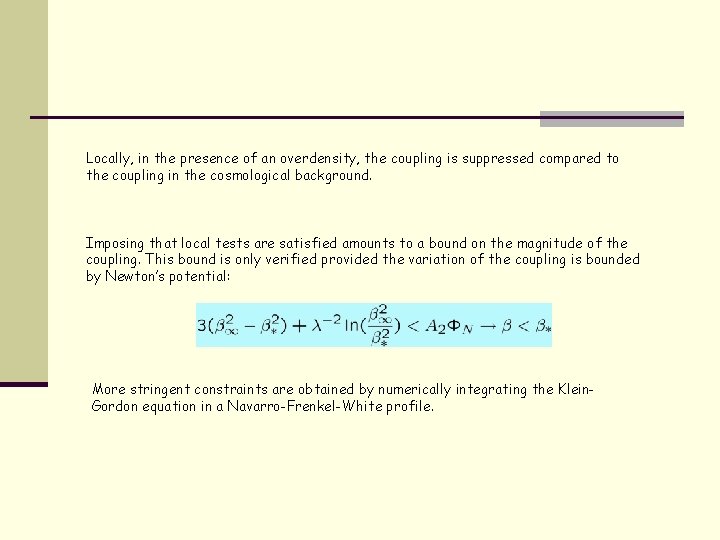Locally, in the presence of an overdensity, the coupling is suppressed compared to the