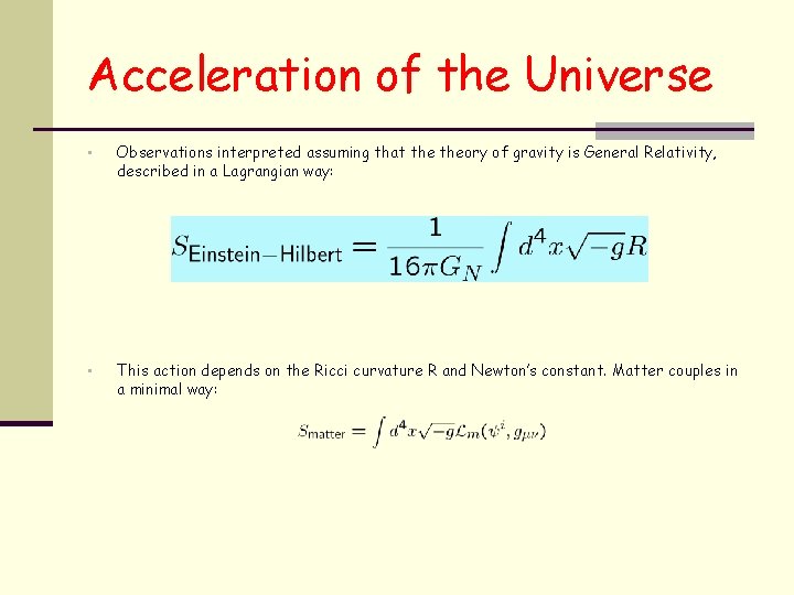 Acceleration of the Universe • Observations interpreted assuming that theory of gravity is General
