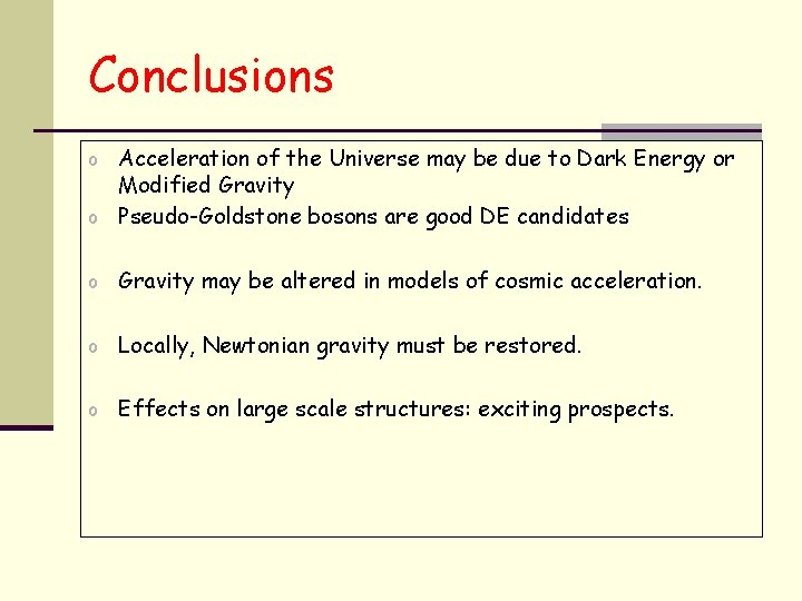 Conclusions o Acceleration of the Universe may be due to Dark Energy or Modified
