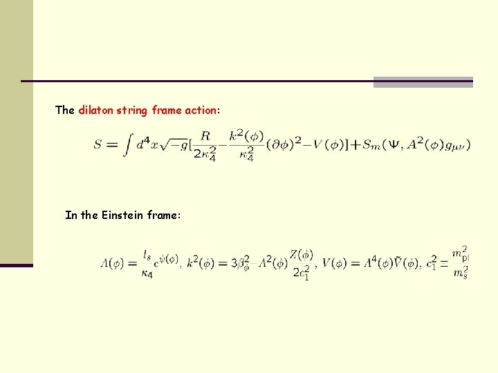 The dilaton string frame action: In the Einstein frame: 