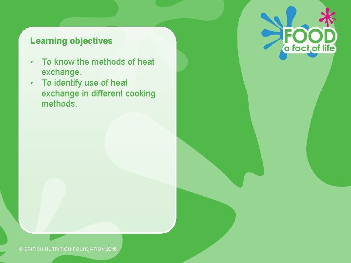 Learning objectives • To know the methods of heat exchange. • To identify use