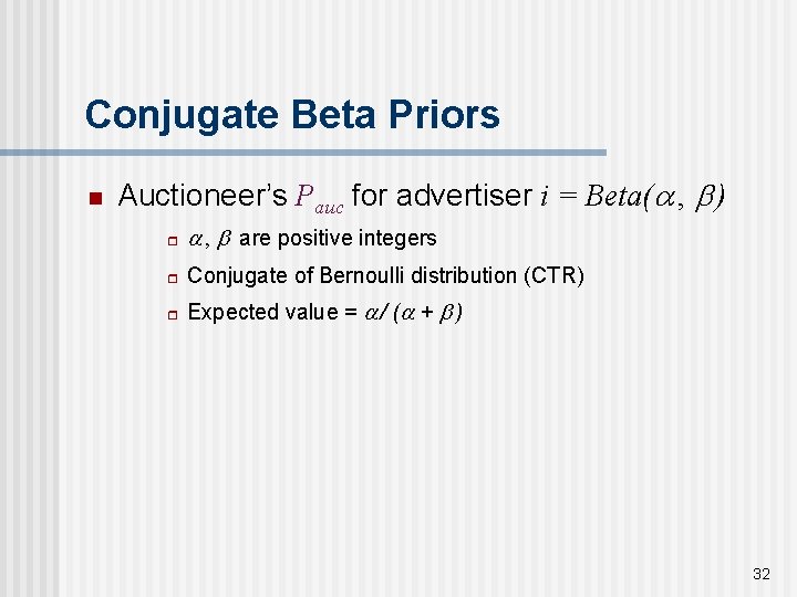 Conjugate Beta Priors n Auctioneer’s Pauc for advertiser i = Beta( , ) r