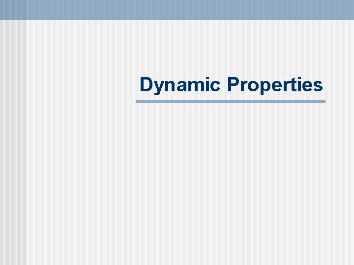 Dynamic Properties 