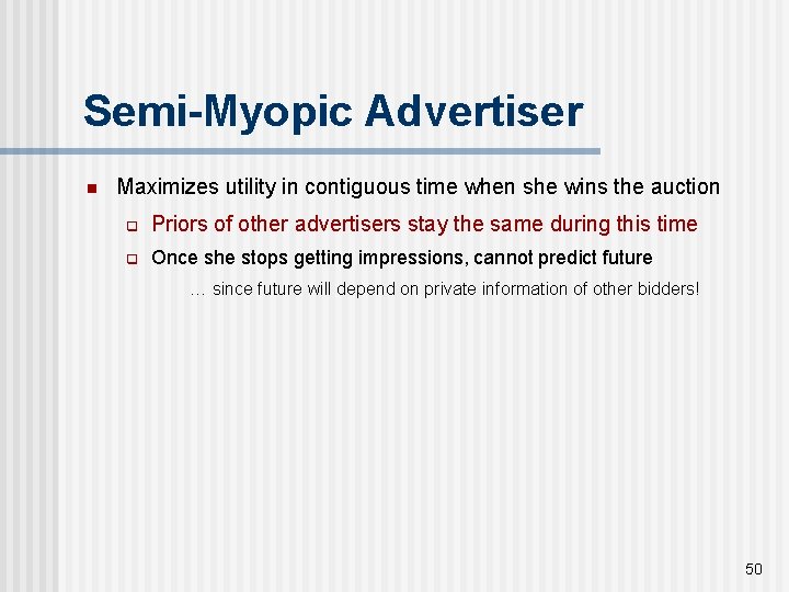 Semi-Myopic Advertiser n Maximizes utility in contiguous time when she wins the auction q