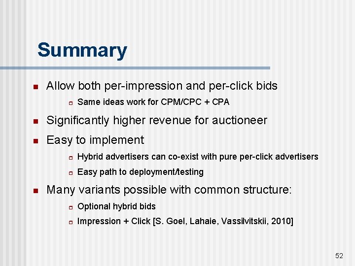 Summary n Allow both per-impression and per-click bids r Same ideas work for CPM/CPC