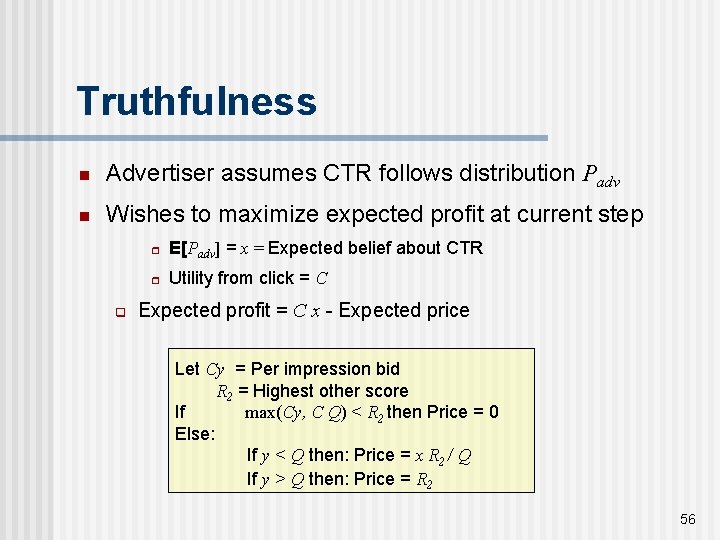 Truthfulness n Advertiser assumes CTR follows distribution Padv n Wishes to maximize expected profit