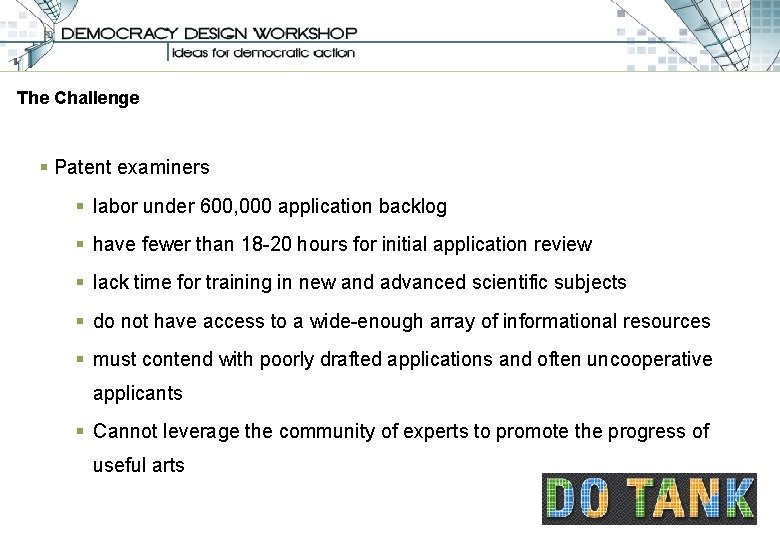 The Challenge § Patent examiners § labor under 600, 000 application backlog § have