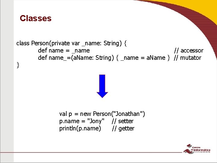Classes class Person(private var _name: String) { def name = _name // accessor def