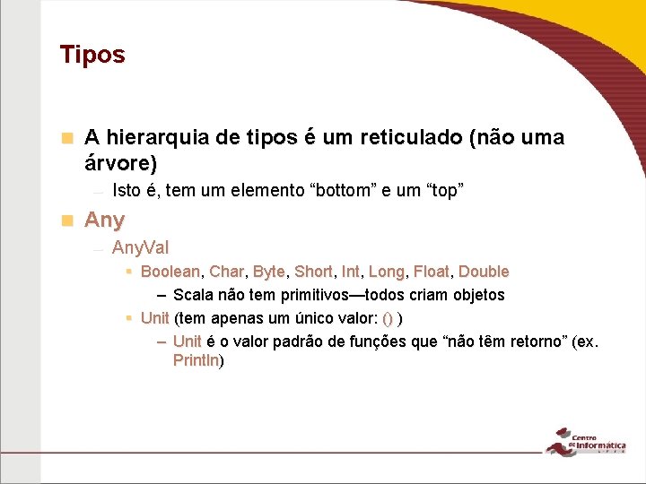 Tipos n A hierarquia de tipos é um reticulado (não uma árvore) – Isto