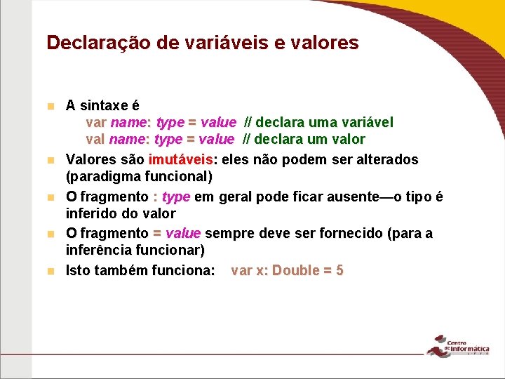 Declaração de variáveis e valores n n n A sintaxe é var name: type