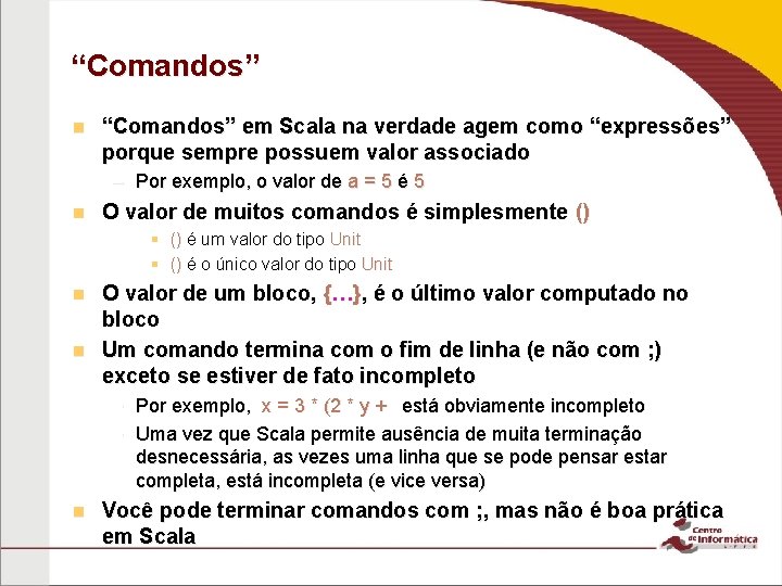 “Comandos” n “Comandos” em Scala na verdade agem como “expressões” porque sempre possuem valor