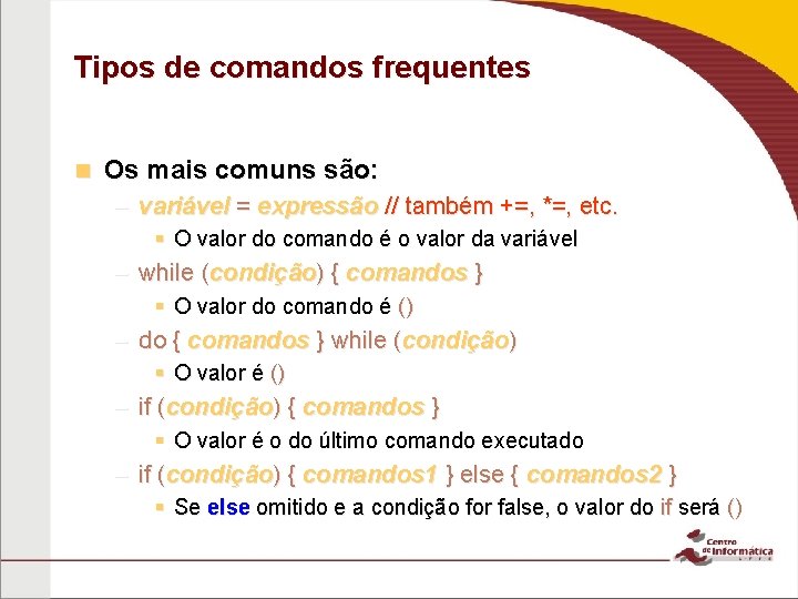 Tipos de comandos frequentes n Os mais comuns são: – variável = expressão //