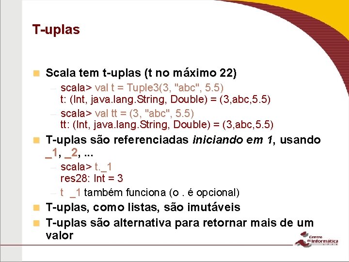 T-uplas n Scala tem t-uplas (t no máximo 22) – scala> val t =