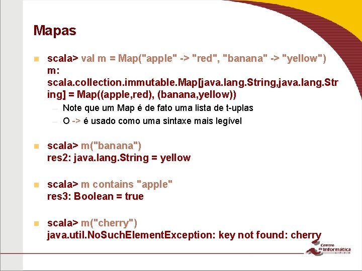 Mapas n scala> val m = Map("apple" -> "red", "banana" -> "yellow") m: scala.