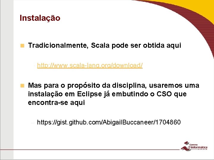 Instalação n Tradicionalmente, Scala pode ser obtida aqui – http: //www. scala-lang. org/download/ n