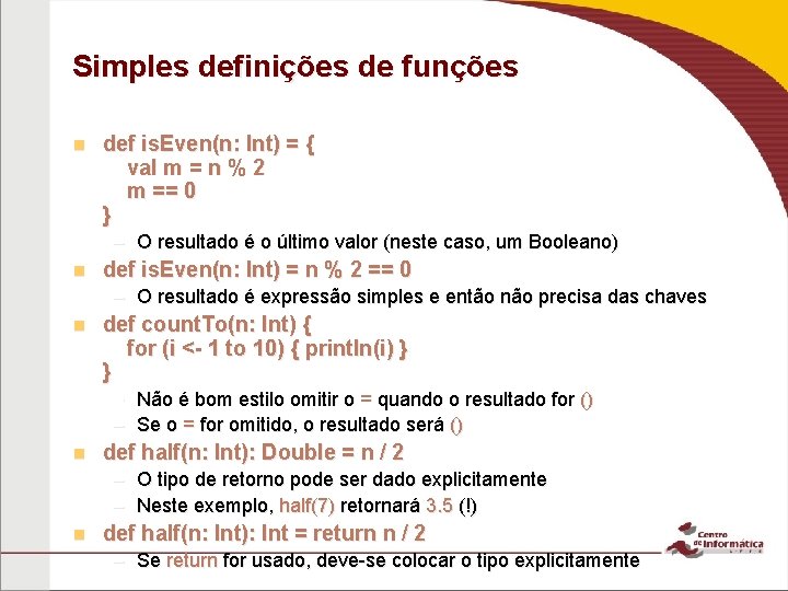 Simples definições de funções n def is. Even(n: Int) = { val m =