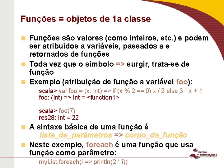 Funções = objetos de 1 a classe Funções são valores (como inteiros, etc. )