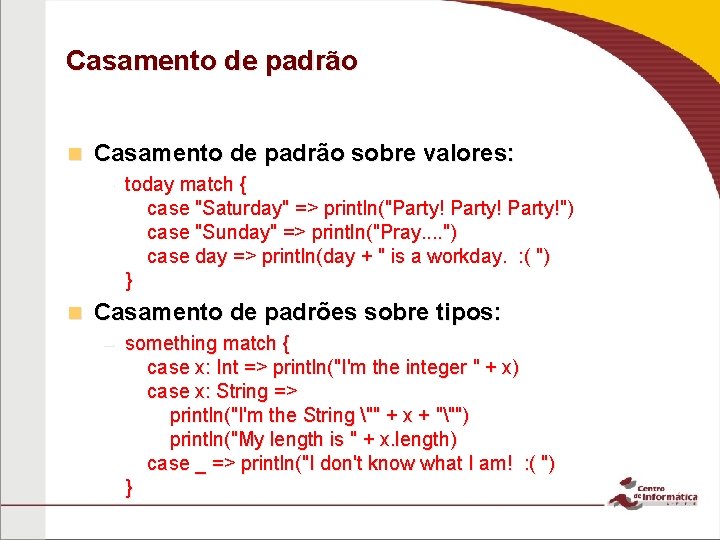 Casamento de padrão n Casamento de padrão sobre valores: – today match { case