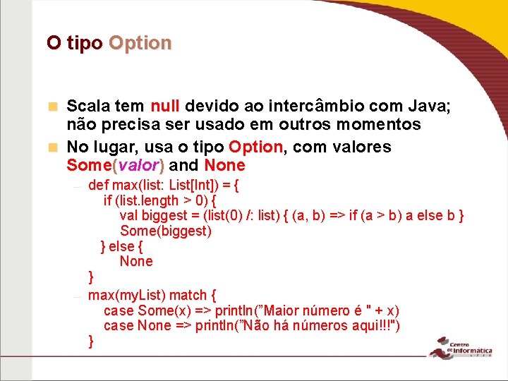 O tipo Option Scala tem null devido ao intercâmbio com Java; não precisa ser