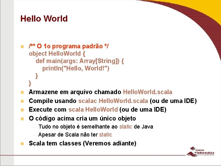 Hello World n n n /** O 1 o programa padrão */ object Hello.