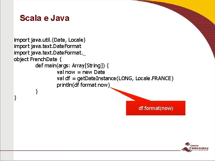 Scala e Java import java. util. {Date, Locale} import java. text. Date. Format. _