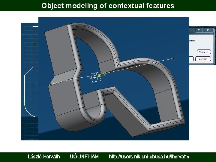 Object modeling of contextual features László Horváth UÓ-JNFI-IAM http: //users. nik. uni-obuda. hu/lhorvath/ 
