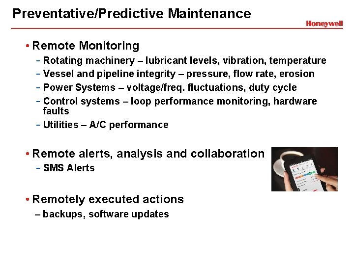 Preventative/Predictive Maintenance • Remote Monitoring - Rotating machinery – lubricant levels, vibration, temperature -